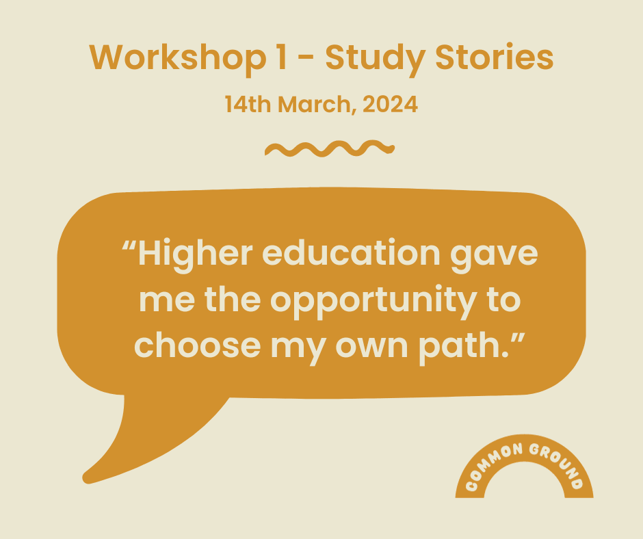 Common Ground Higher Education Program 2024-25 - Workshop 1, 14th March, 2024 - Study Stories